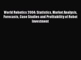 PDF World Robotics 2004: Statistics Market Analysis Forecasts Case Studies and Profitability