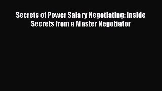 Read Secrets of Power Salary Negotiating: Inside Secrets from a Master Negotiator Ebook Free