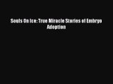 Download Souls On Ice: True Miracle Stories of Embryo Adoption  Read Online