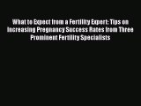 PDF What to Expect from a Fertility Expert: Tips on Increasing Pregnancy Success Rates from