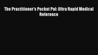 Read The Practitioner's Pocket Pal: Ultra Rapid Medical Reference Ebook Online