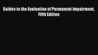 Read Guides to the Evaluation of Permanent Impairment Fifth Edition PDF Online