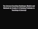 Read The Literacy Coaching Challenge: Models and Methods for Grades K-8 (Solving Problems in