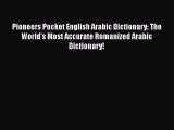 Read Pioneers Pocket English Arabic Dictionary: The World's Most Accurate Romanized Arabic
