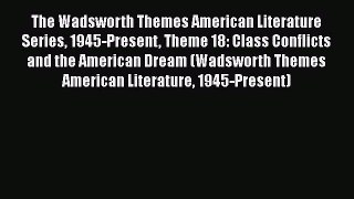 Read The Wadsworth Themes American Literature Series 1945-Present Theme 18: Class Conflicts
