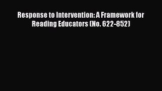 Read Response to Intervention: A Framework for Reading Educators (No. 622-852) PDF
