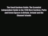 Read The Good Gardens Guide: The Essential Independent Guide to the 1200 Best Gardens Parks