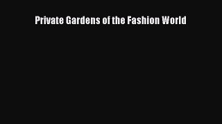 Read Private Gardens of the Fashion World Ebook Free