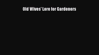 Download Old Wives' Lore for Gardeners Ebook Free