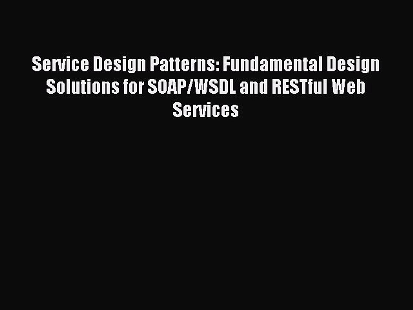 Read Service Design Patterns: Fundamental Design Solutions for SOAP/WSDL and RESTful Web Services