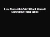 Read Using Microsoft InfoPath 2010 with Microsoft SharePoint 2010 Step by Step PDF Free
