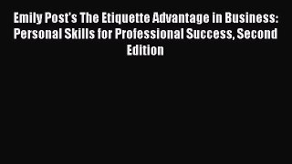 Read Emily Post's The Etiquette Advantage in Business: Personal Skills for Professional Success