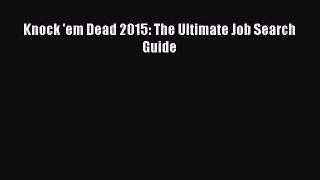 Read Knock 'em Dead 2015: The Ultimate Job Search Guide PDF Free