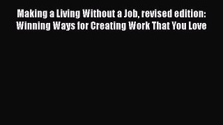 Read Making a Living Without a Job revised edition: Winning Ways for Creating Work That You