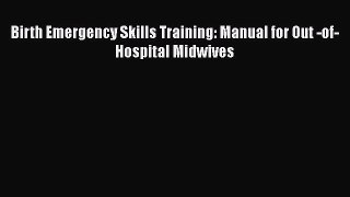 Download Birth Emergency Skills Training: Manual for Out -of- Hospital Midwives  Read Online