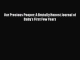 Download Our Precious Pooper: A Brutally Honest Journal of Baby's First Few Years  EBook