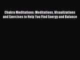 Read Chakra Meditations: Meditations Visualizations and Exercises to Help You Find Energy and