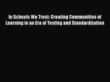 Read In Schools We Trust: Creating Communities of Learning in an Era of Testing and Standardization