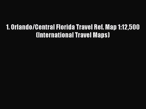 [PDF Download] 1. Orlando/Central Florida Travel Ref. Map 1:12500 (International Travel Maps)#