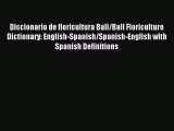 Read Diccionario de floricultura Ball/Ball Floriculture Dictionary: English-Spanish/Spanish-English