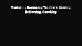 Read Mentoring Beginning Teachers: Guiding Reflecting Coaching Ebook