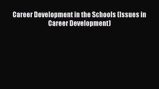 Read Career Development in the Schools (Issues in Career Development) Ebook