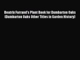 Read Beatrix Farrand's Plant Book for Dumbarton Oaks (Dumbarton Oaks Other Titles in Garden