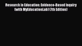 Read Research in Education: Evidence-Based Inquiry (with MyEducationLab) (7th Edition) Ebook