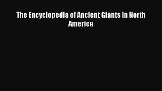Download The Encyclopedia of Ancient Giants in North America Ebook Free