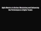 Read Agile Metrics in Action: Measuring and Enhancing the Performance of Agile Teams Ebook