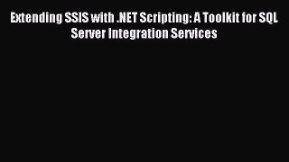 Read Extending SSIS with .NET Scripting: A Toolkit for SQL Server Integration Services Ebook