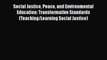 Download Social Justice Peace and Environmental Education: Transformative Standards (Teaching/Learning