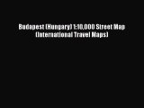 [PDF Download] Budapest (Hungary) 1:10000 Street Map (International Travel Maps)# [Read] Online
