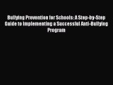 Read Bullying Prevention for Schools: A Step-by-Step Guide to Implementing a Successful Anti-Bullying