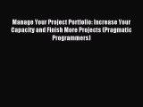 Read Manage Your Project Portfolio: Increase Your Capacity and Finish More Projects (Pragmatic
