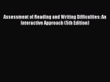 Read Assessment of Reading and Writing Difficulties: An Interactive Approach (5th Edition)