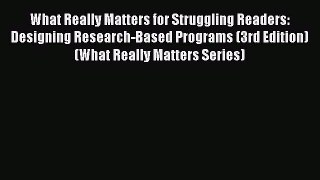 Read What Really Matters for Struggling Readers: Designing Research-Based Programs (3rd Edition)