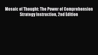 Read Mosaic of Thought: The Power of Comprehension Strategy Instruction 2nd Edition Ebook