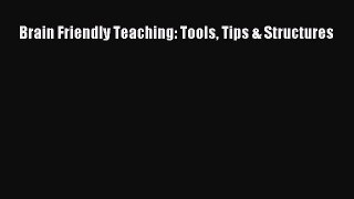 Read Brain Friendly Teaching: Tools Tips & Structures Ebook