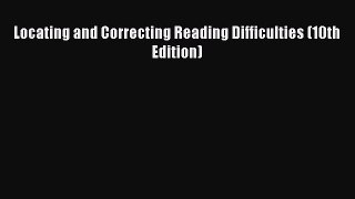 Read Locating and Correcting Reading Difficulties (10th Edition) Ebook