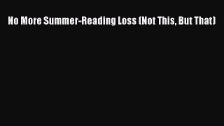 Download No More Summer-Reading Loss (Not This But That) Ebook