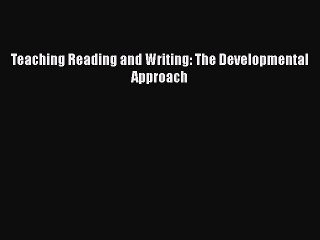 Read Teaching Reading and Writing: The Developmental Approach Ebook