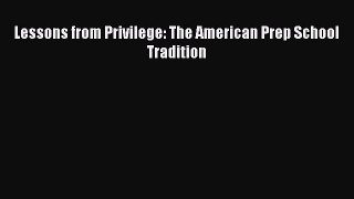 Read Lessons from Privilege: The American Prep School Tradition Ebook