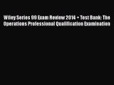 Read Wiley Series 99 Exam Review 2014 + Test Bank: The Operations Professional Qualification