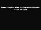 Read Redesigning Education: Shaping Learning Systems Around the Globe Ebook