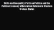 Read Skills and Inequality: Partisan Politics and the Political Economy of Education Reforms