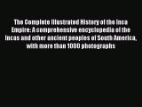 Download The Complete Illustrated History of the Inca Empire: A comprehensive encyclopedia