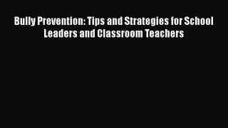 Download Bully Prevention: Tips and Strategies for School Leaders and Classroom Teachers Ebook