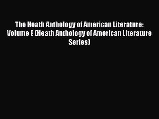 Read The Heath Anthology of American Literature: Volume E (Heath Anthology of American Literature