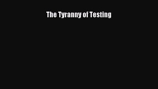 Read The Tyranny of Testing PDF